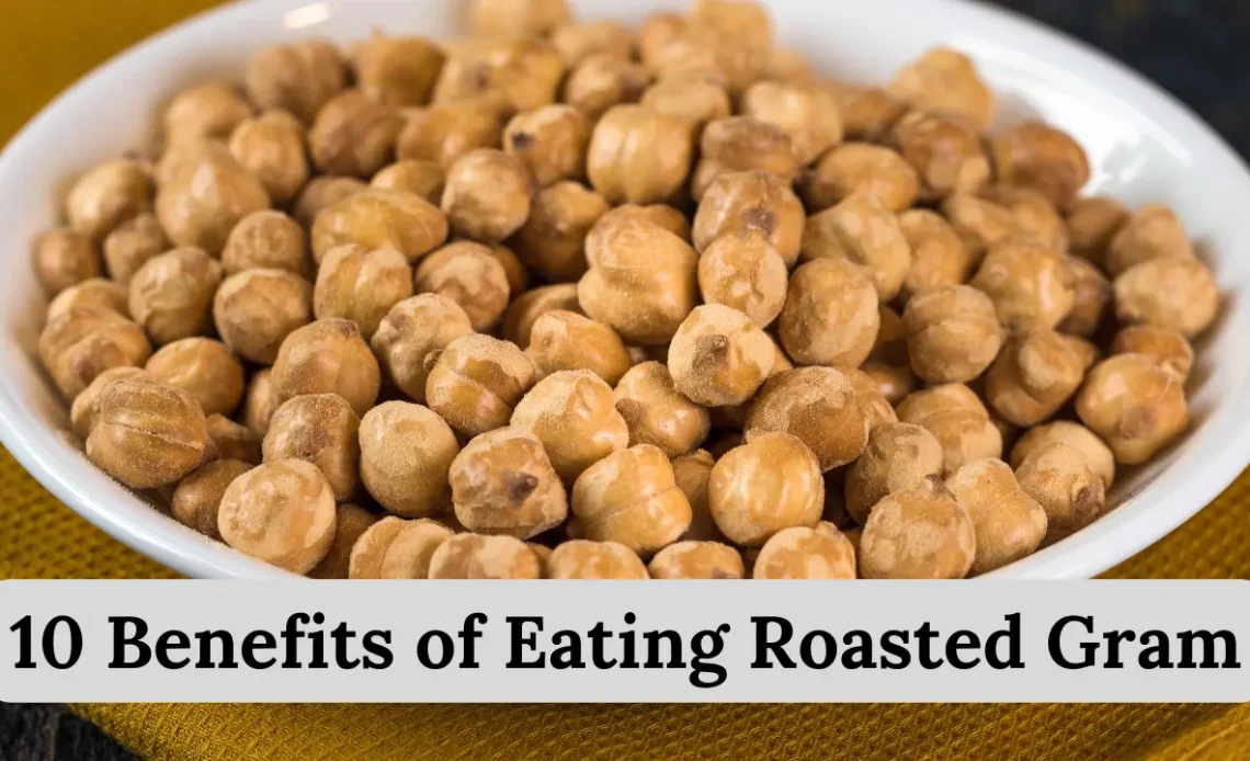 10 Benefits of Eating Roasted Gram